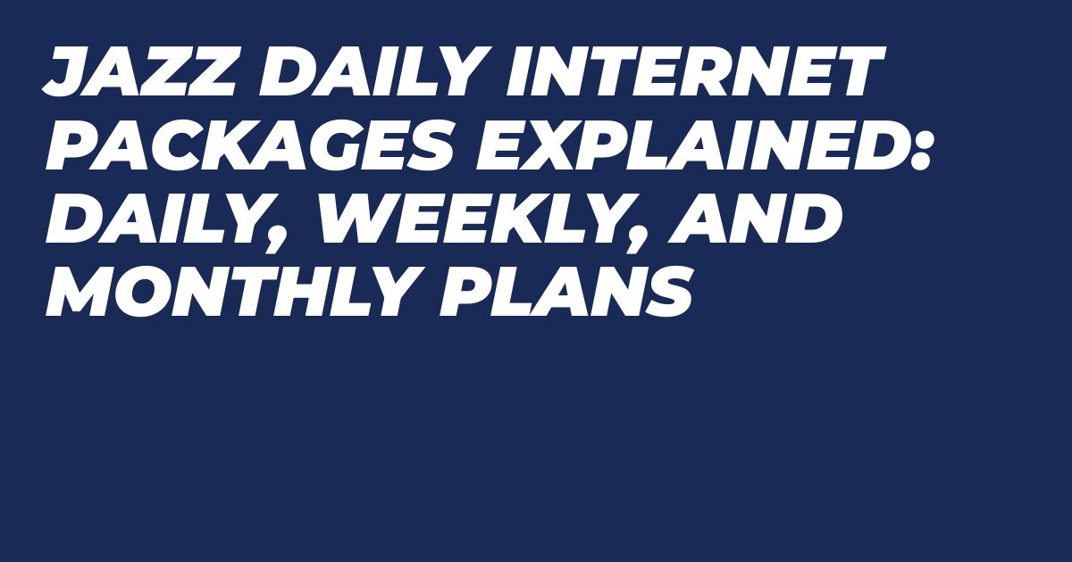 Jazz Daily Internet Packages: Daily, Weekly, and Monthly Plans